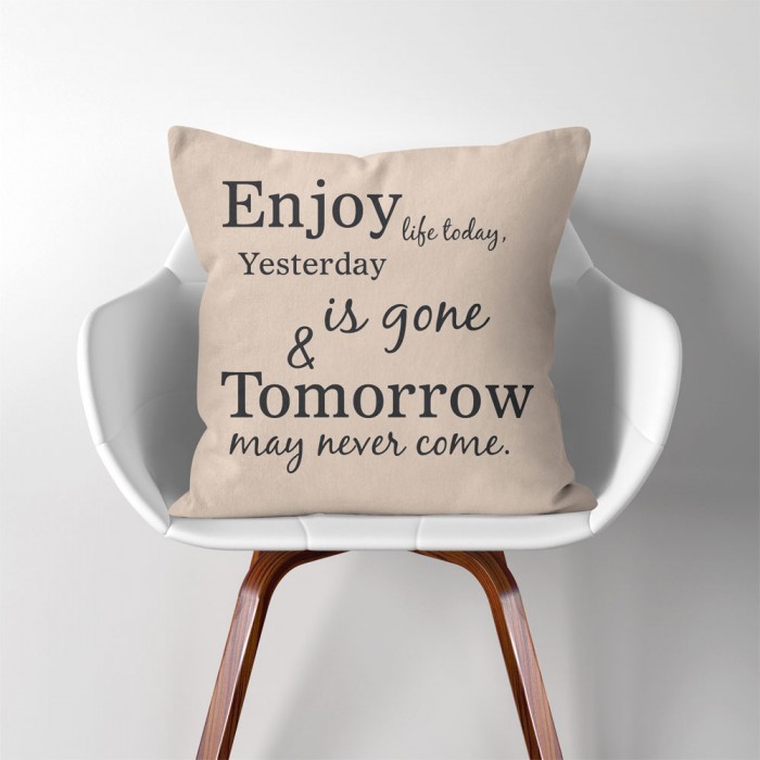 pw-0140-cushion-cover-enjoy-life-today-yesterday-is-gone-700x700